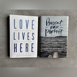Love Lives Here by Maria Goff & Present Over Perfect Shauna Niequist